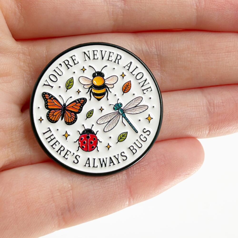 You’re Never Alone There’s Always Bugs Enamel Pin Nature Insect